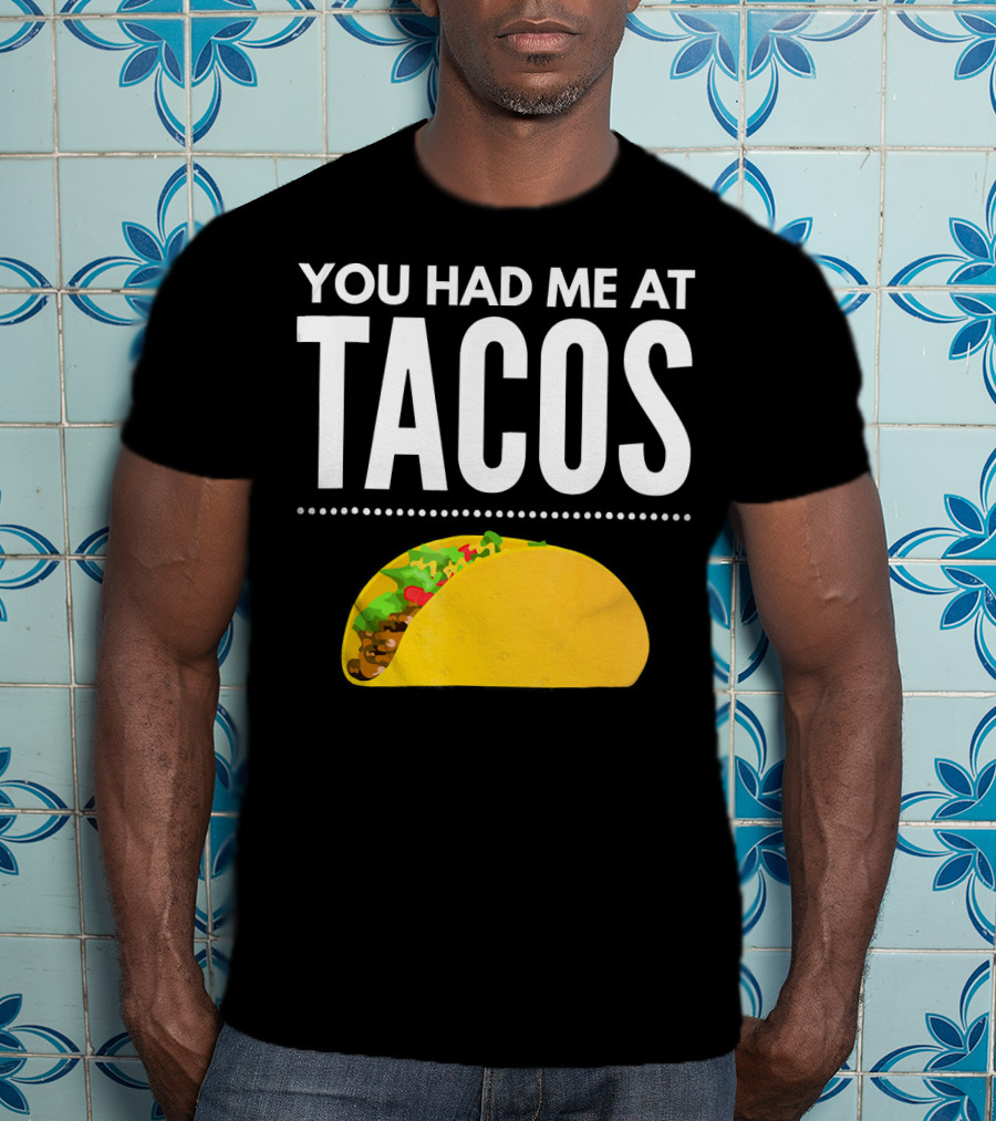 You Had Me At Tacos Mexican Quotes Taco T-Shirt