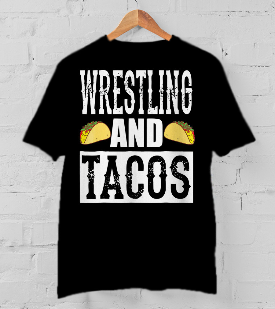 Wrestling And Tacos Funny Taco Enthusiast Humor T-Shirt