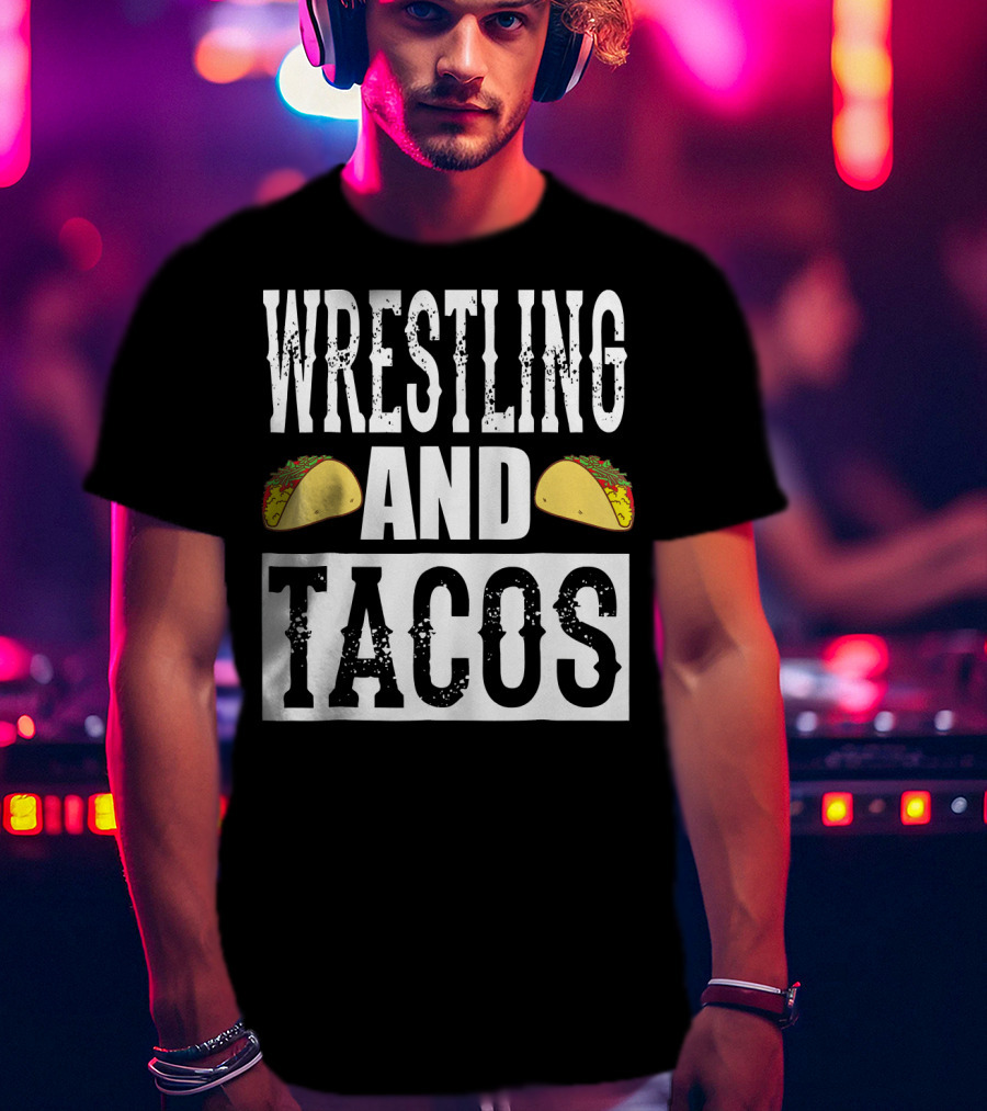 Wrestling And Tacos Funny Taco Enthusiast Humor T-Shirt