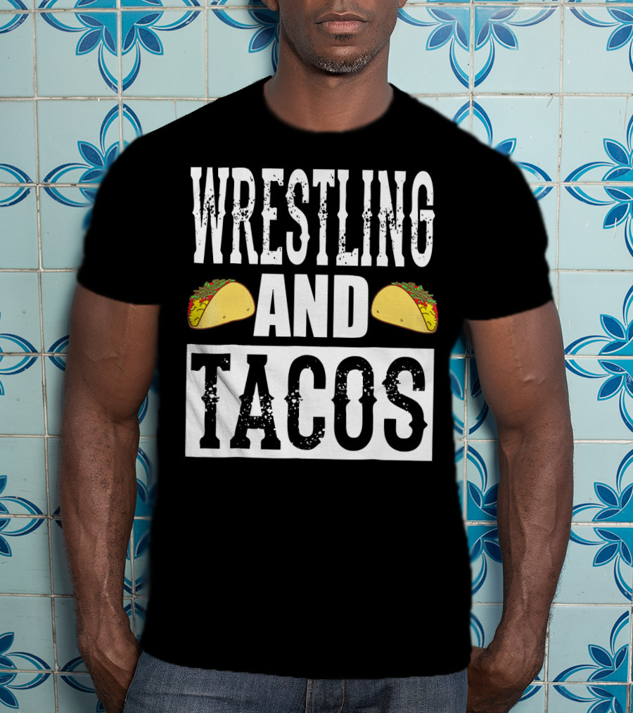 Wrestling And Tacos Funny Taco Enthusiast Humor T-Shirt