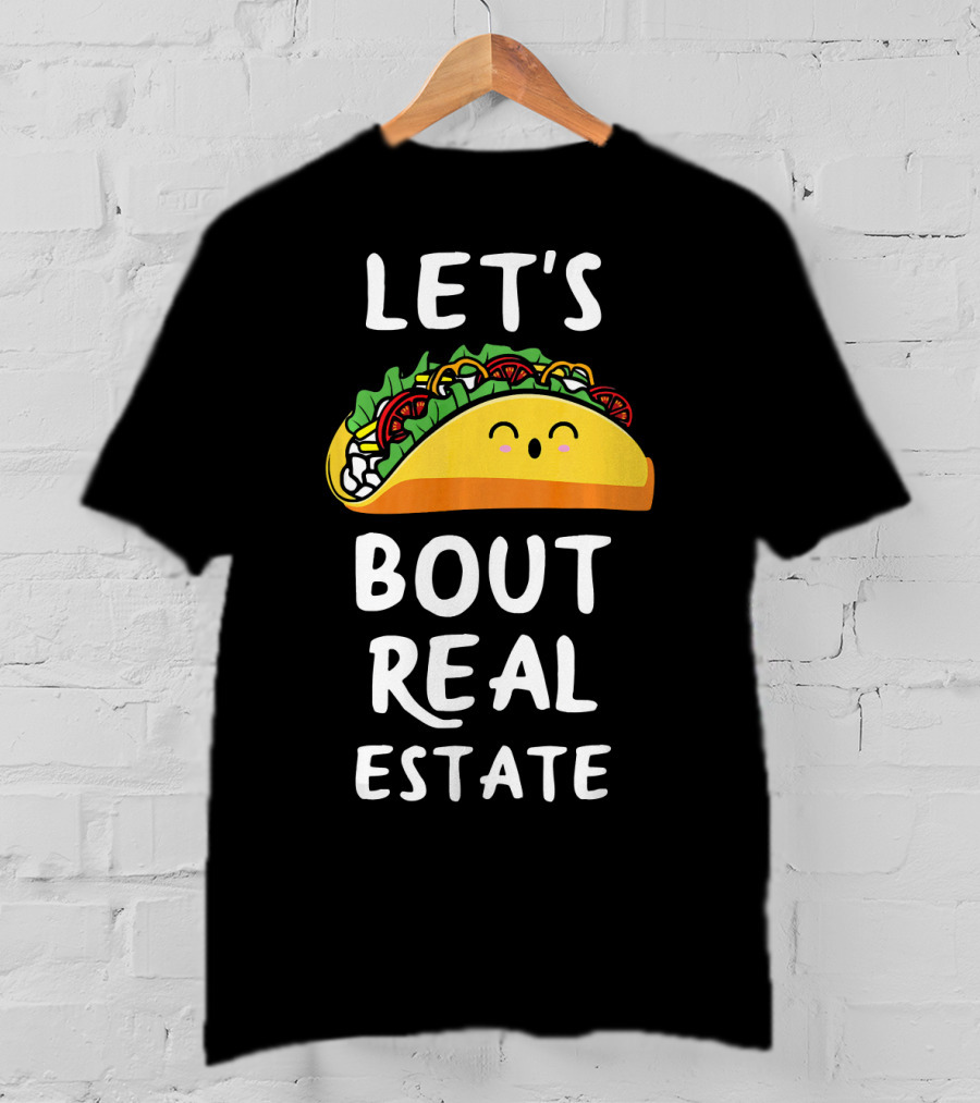 Let's Taco Bout Real Estate T-Shirt
