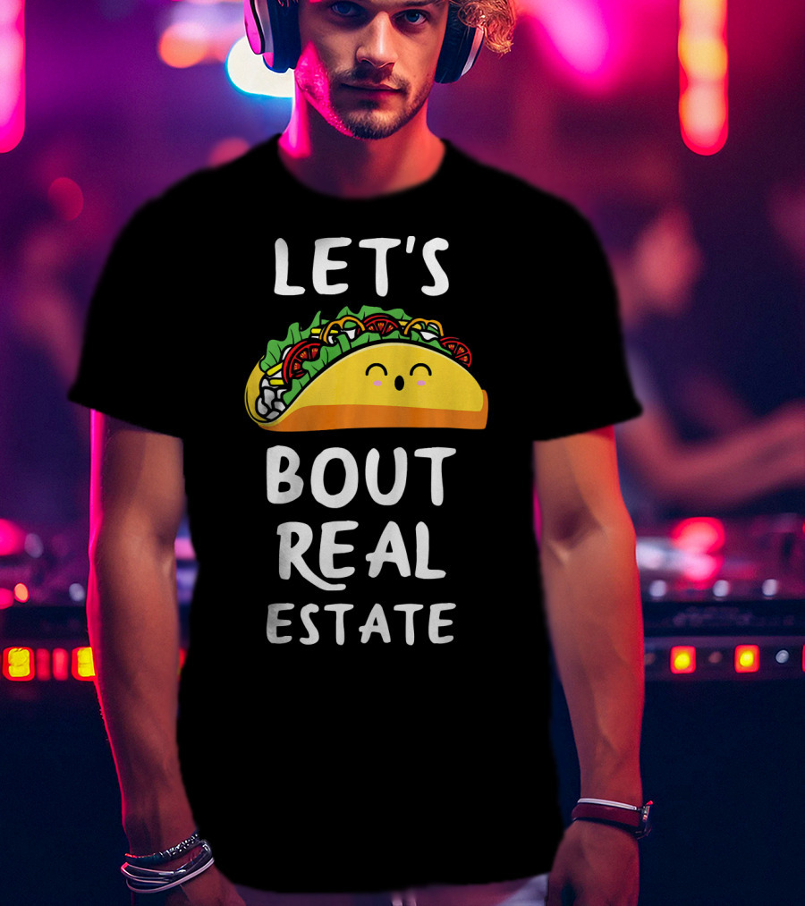 Let's Taco Bout Real Estate T-Shirt