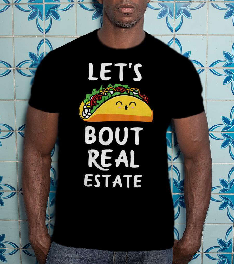Let's Taco Bout Real Estate T-Shirt
