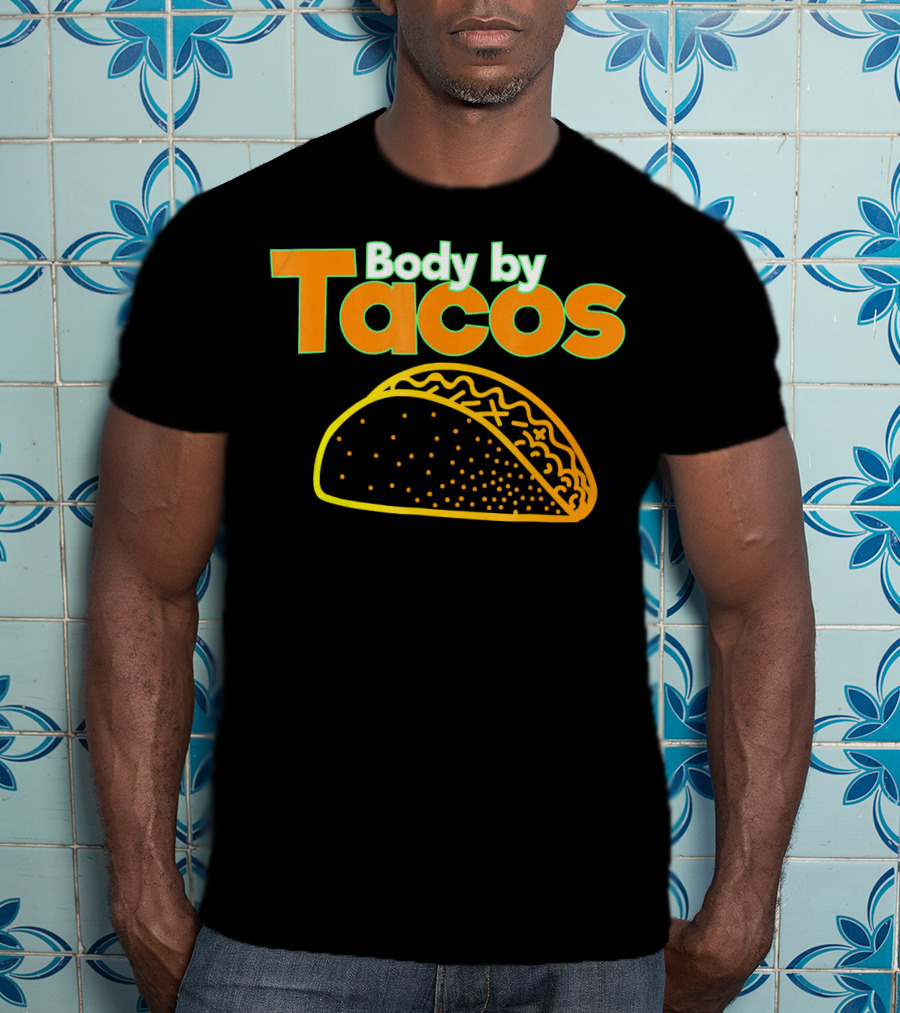 Body By Tacos Funny Taco Mexic T-Shirt