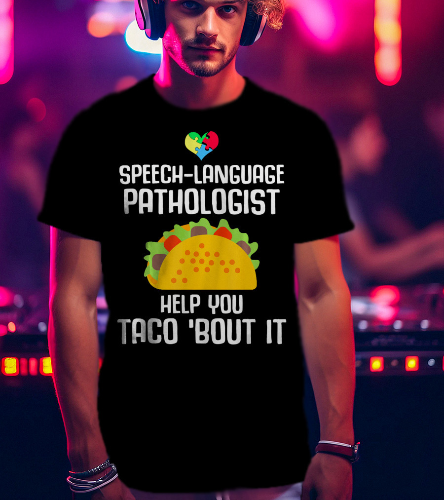 Speech-Language Pathologist Help You Taco 'Bout It Autism Awareness T-Shirt