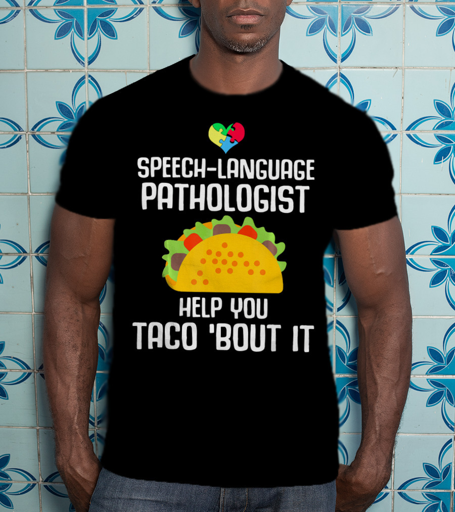 Speech-Language Pathologist Help You Taco 'Bout It Autism Awareness T-Shirt