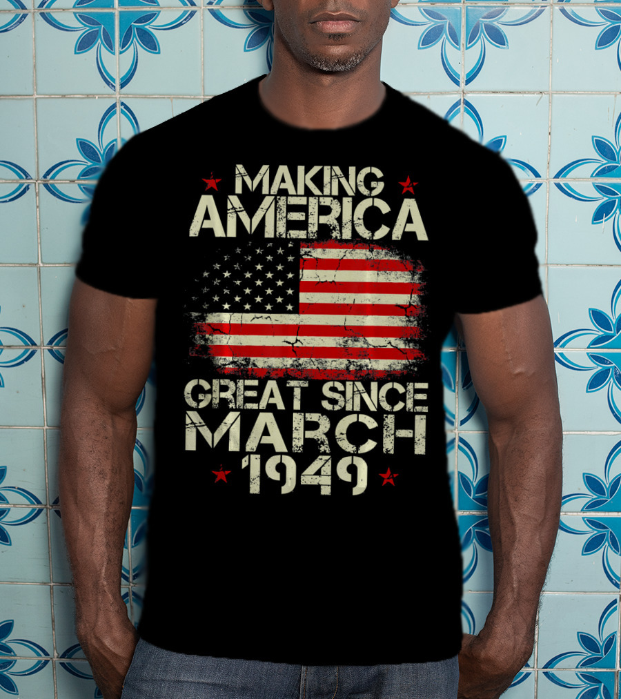 Making America Great Since March 1949 American Flag T-Shirt