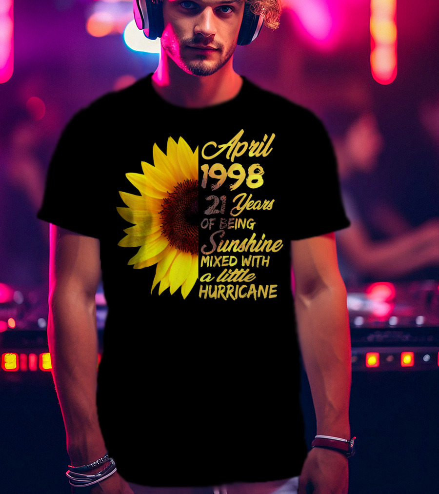 April 1998 21 Years Of Being Sunshine Mixed With A Little Hurricane T-Shirt