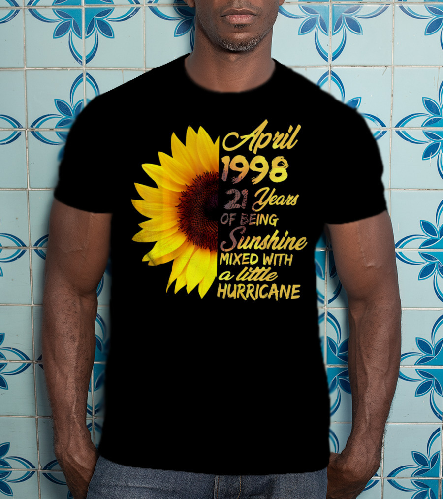 April 1998 21 Years Of Being Sunshine Mixed With A Little Hurricane T-Shirt