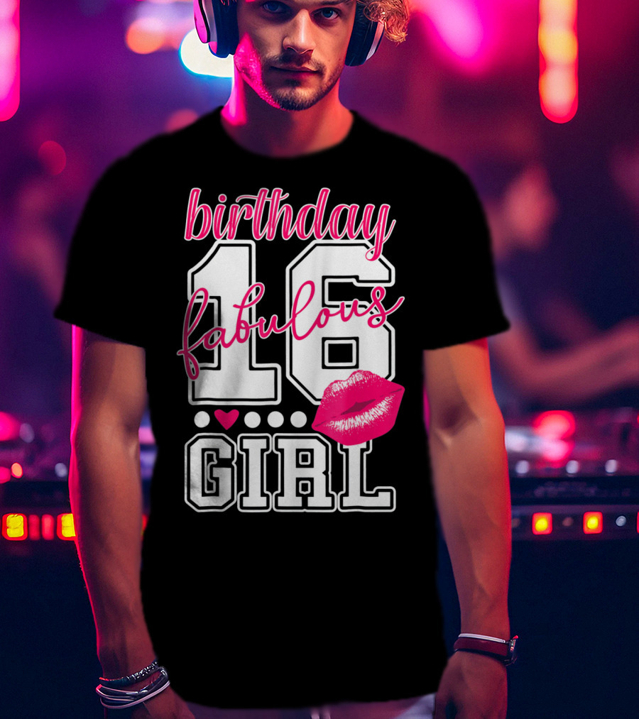 Fabulous 16 Birthday Girl With Lip Print T-Shirt
