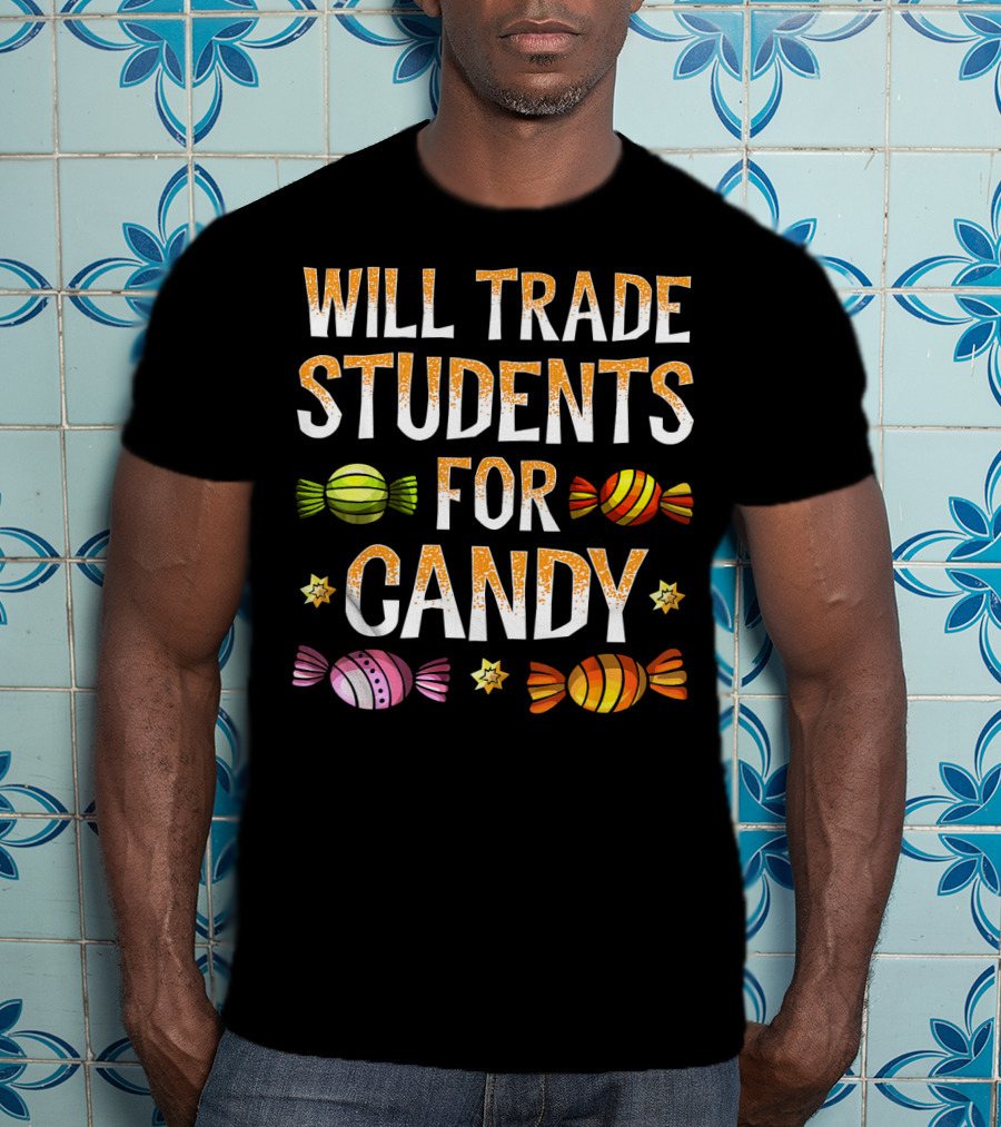 Will Trade Students For Candy Colorful Wrapped Sweets And Stars T-Shirt