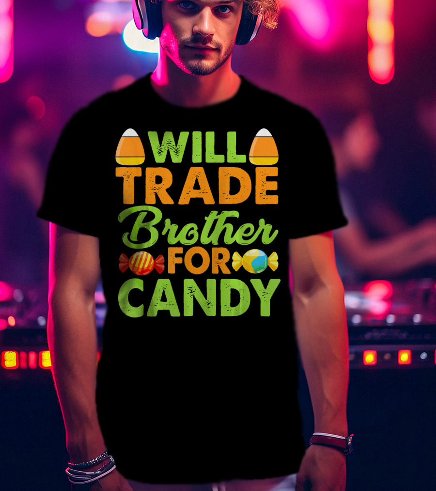 Will Trade Brother For Candy T-Shirt