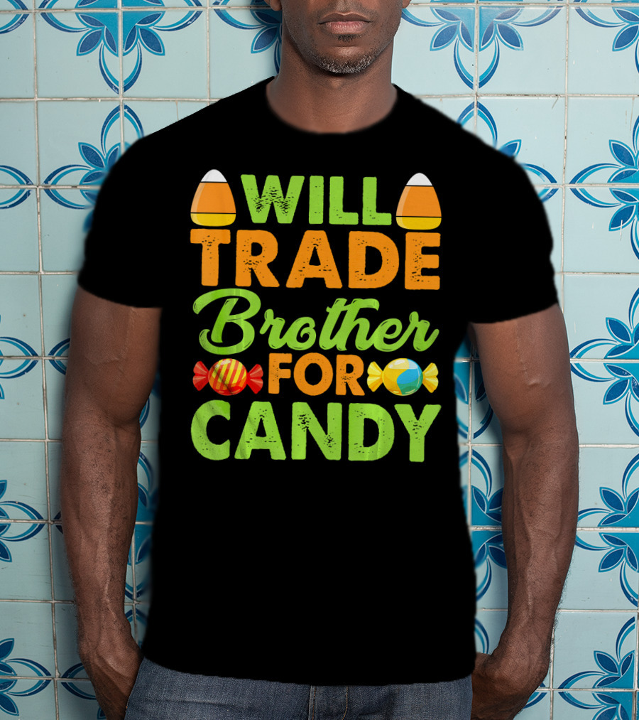 Will Trade Brother For Candy T-Shirt