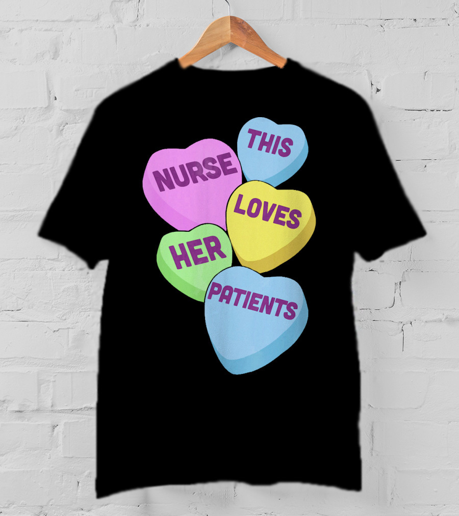 Nurse This Loves Her Patients Candy Hearts T-Shirt