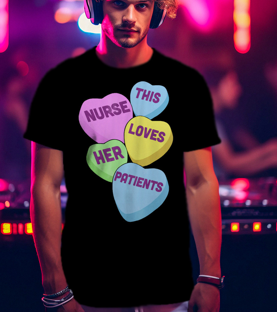Nurse This Loves Her Patients Candy Hearts T-Shirt