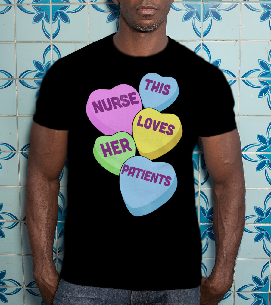 Nurse This Loves Her Patients Candy Hearts T-Shirt
