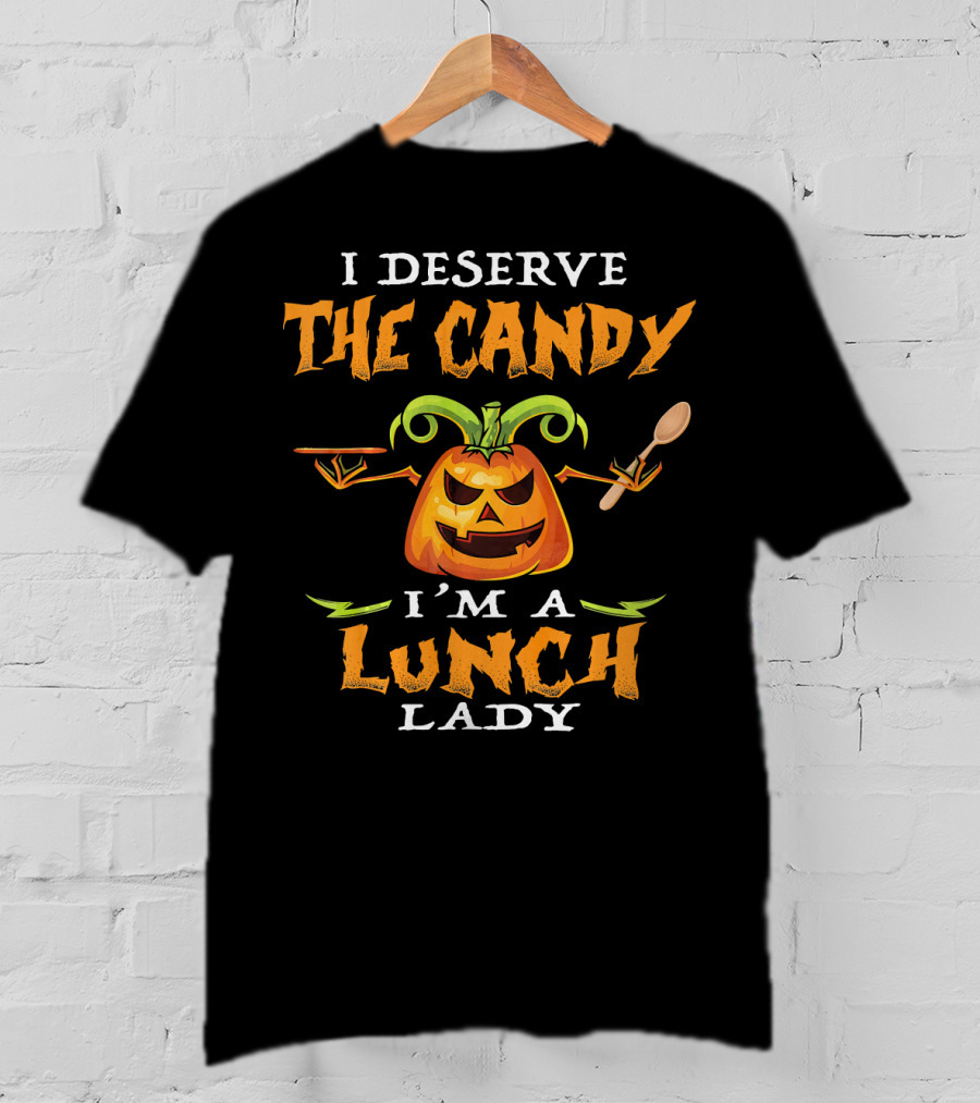 I Deserve The Candy I'm A Lunch Lady Pumpkin With Spoon T-Shirt