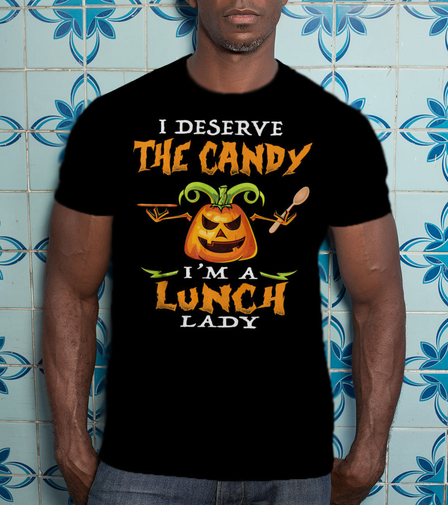 I Deserve The Candy I'm A Lunch Lady Pumpkin With Spoon T-Shirt