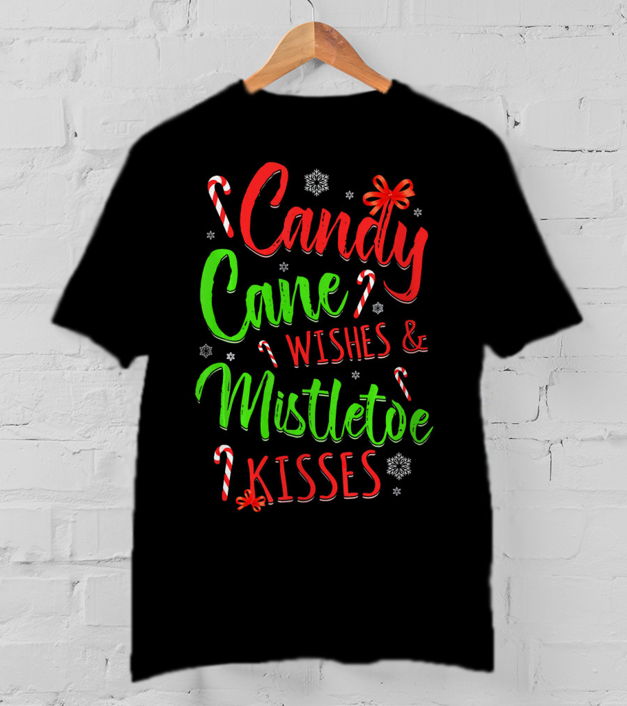 Candy Cane Wishes And Mistletoe Kisses Holiday Festive T-Shirt
