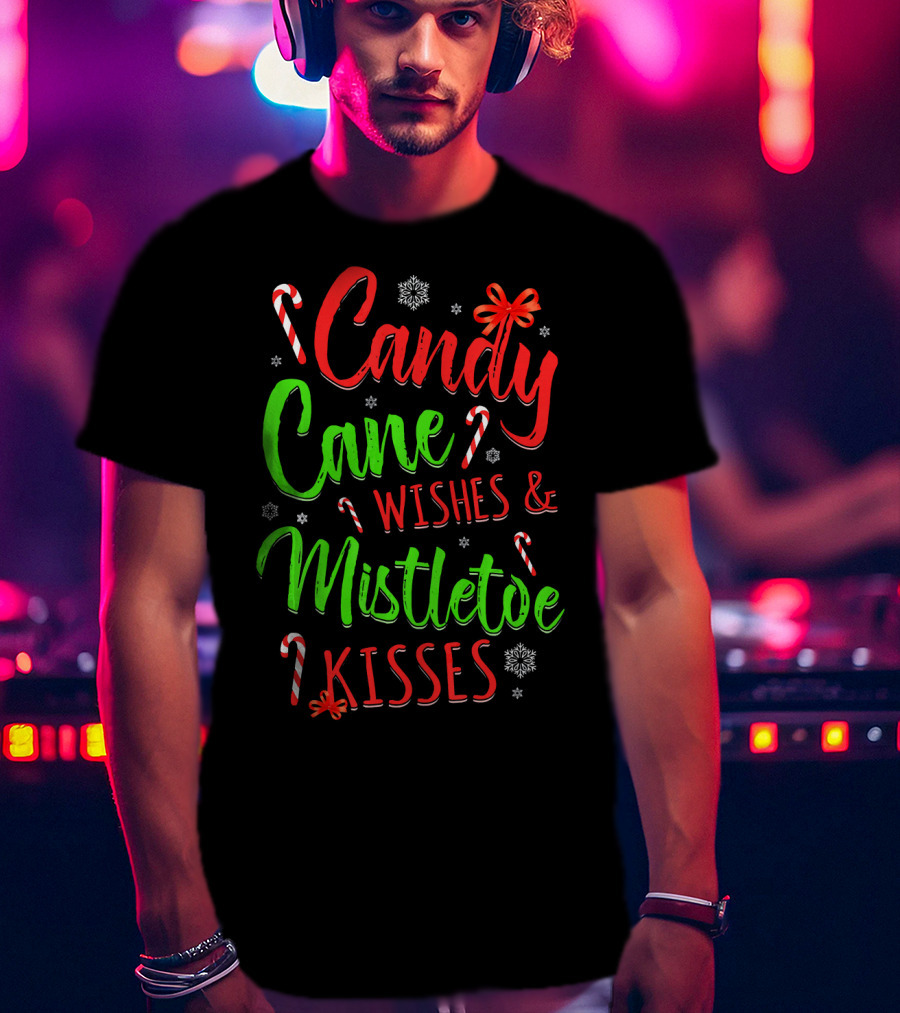 Candy Cane Wishes And Mistletoe Kisses Holiday Festive T-Shirt