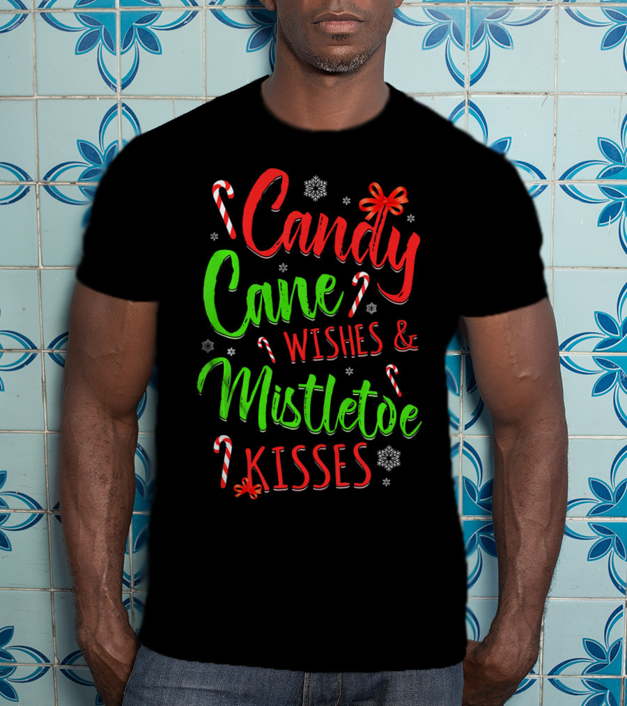 Candy Cane Wishes And Mistletoe Kisses Holiday Festive T-Shirt