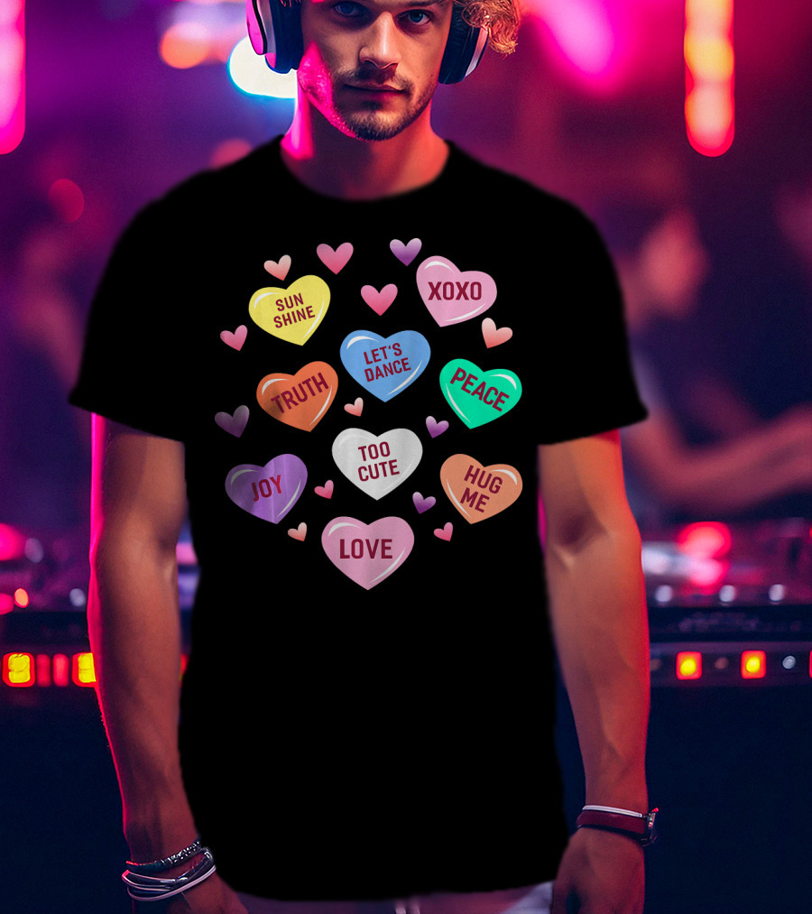 Valentines Day Heart Candy XOXO Love Joy Peace Truth Let's Dance Hug Me Sunshine Too Cute T-Shirt