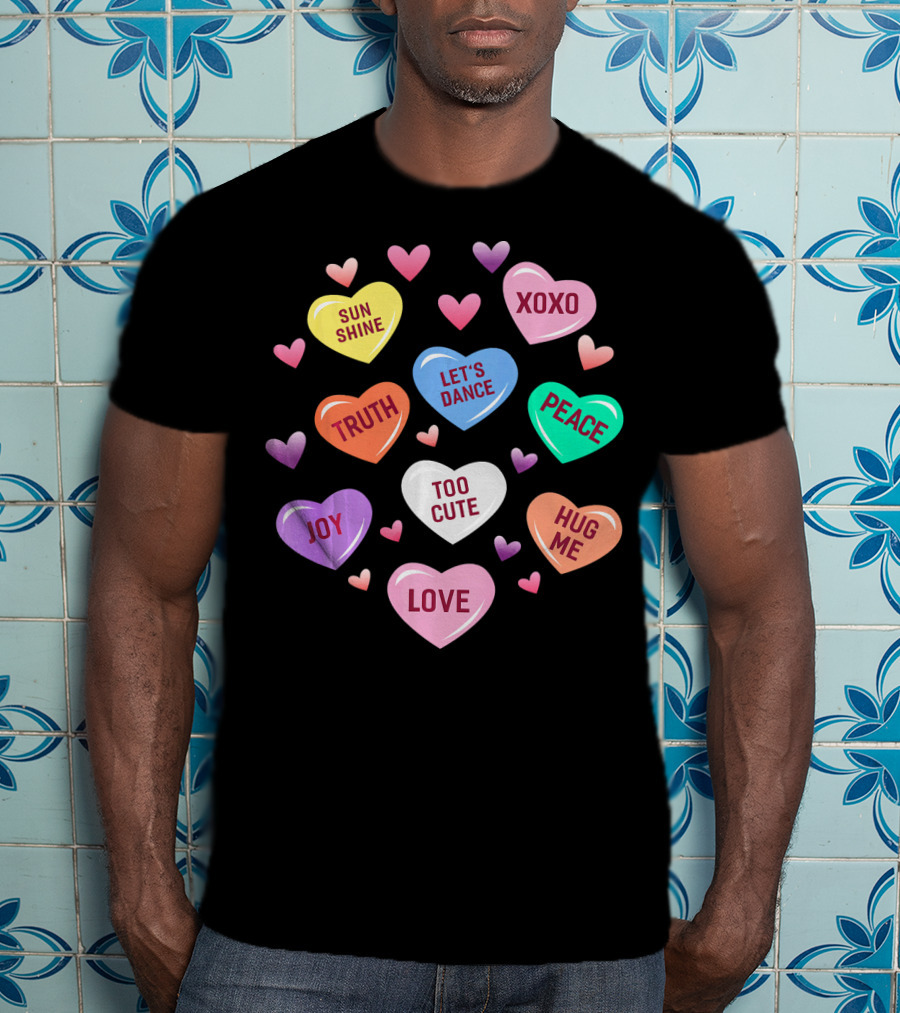 Valentines Day Heart Candy XOXO Love Joy Peace Truth Let's Dance Hug Me Sunshine Too Cute T-Shirt