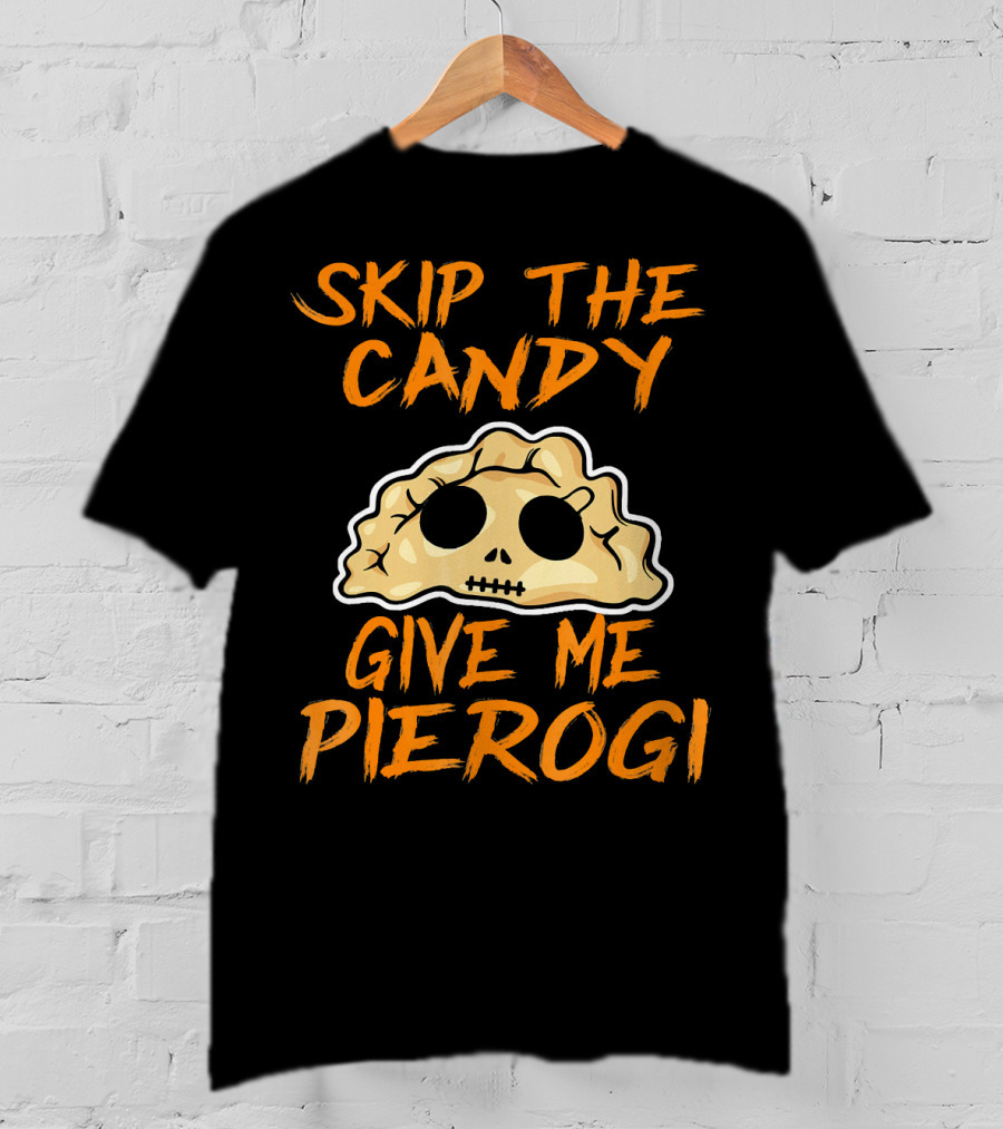 Skip The Candy Give Me Pierogi Halloween Skull Pierogi T-Shirt