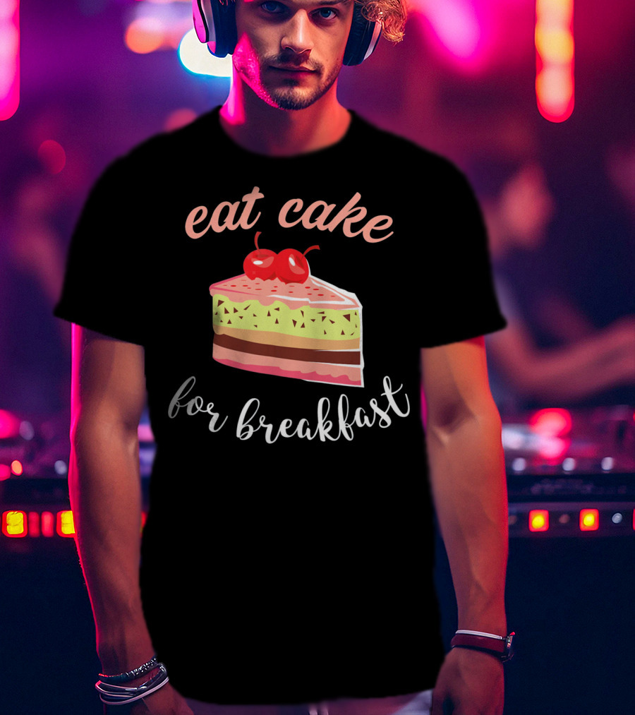 Eat Cake For Breakfast Sweet Food With Cherry-Topped Layer Cake T-Shirt