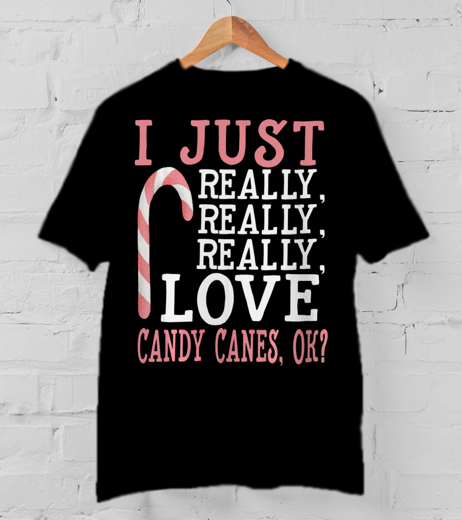 I Just Really Really Really Love Candy Canes OK T-Shirt