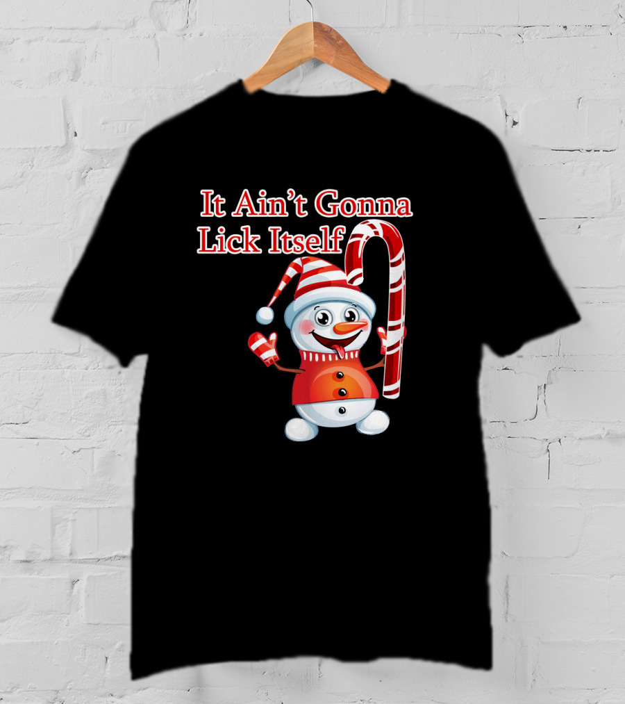 It Ain't Gonna Lick Itself Christmas Candy Cane Snowman T-Shirt