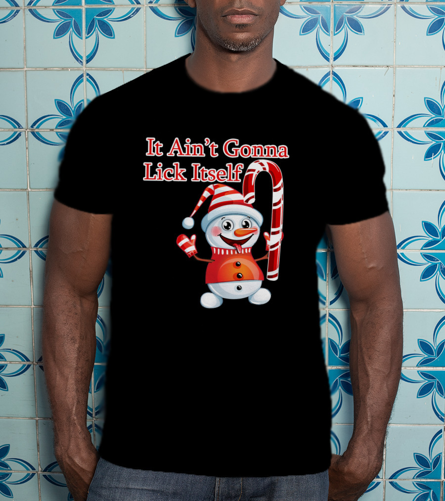 It Ain't Gonna Lick Itself Christmas Candy Cane Snowman T-Shirt
