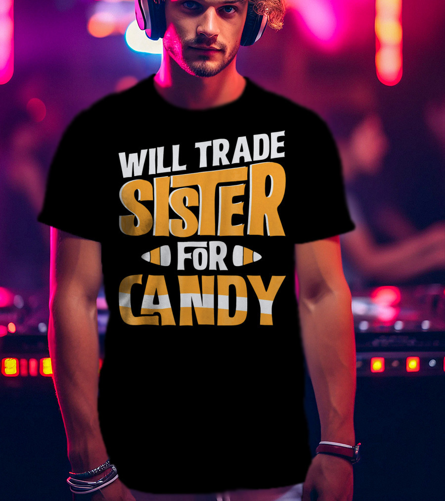 Will Trade Sister For Candy Halloween Humor T-Shirt