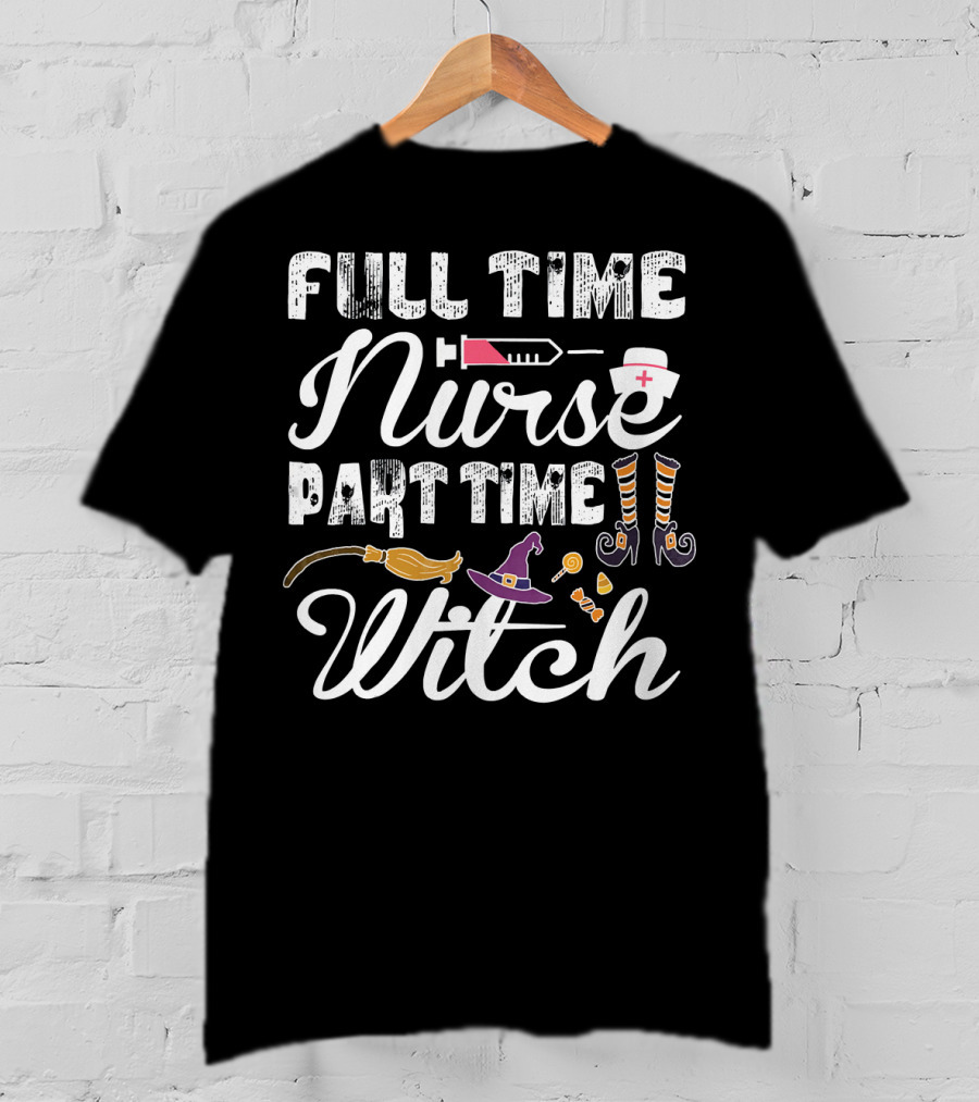 Full Time Nurse Part Time Witch T-Shirt