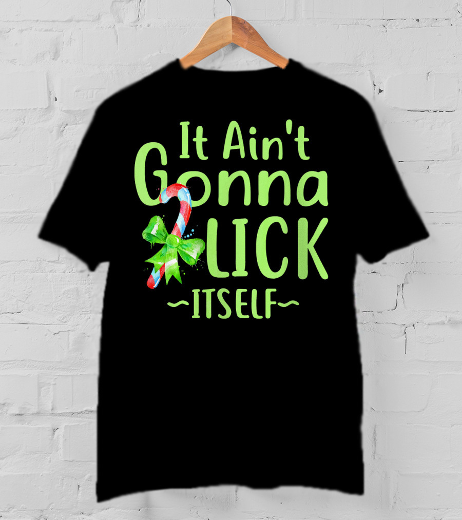 It Ain't Gonna Lick Itself Candy Cane Christmas T-Shirt