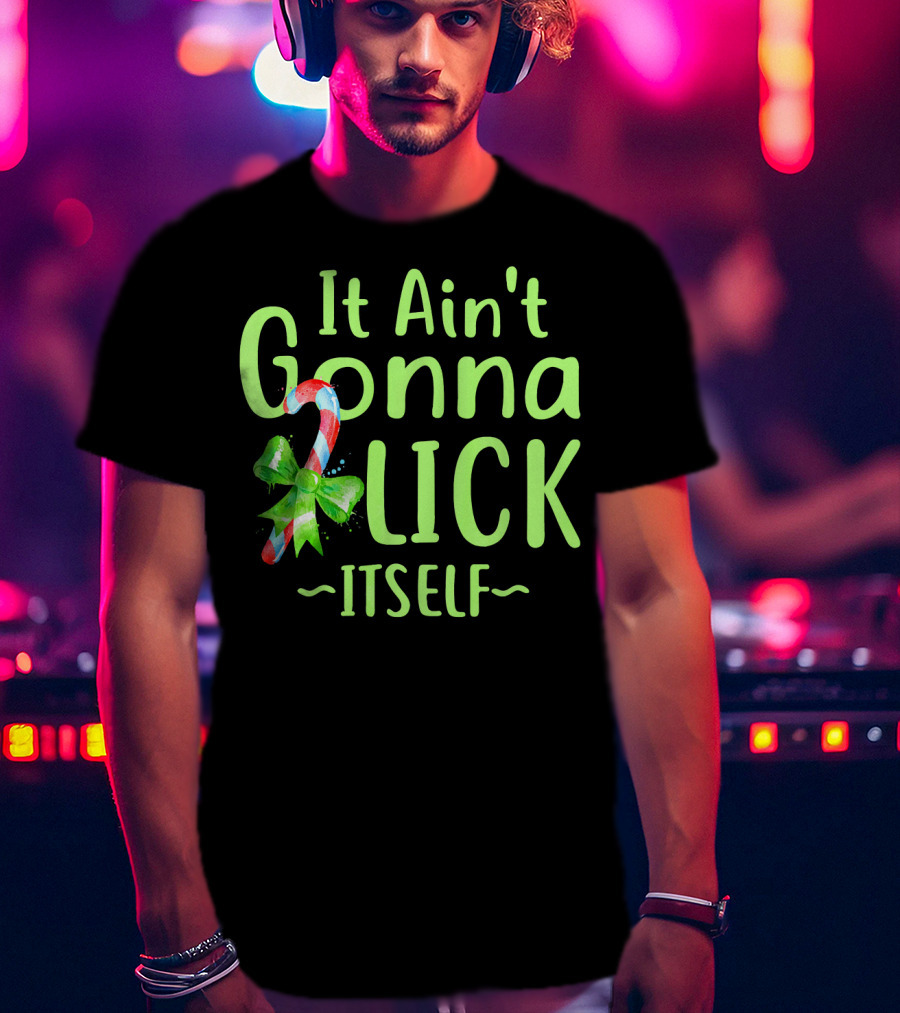 It Ain't Gonna Lick Itself Candy Cane Christmas T-Shirt
