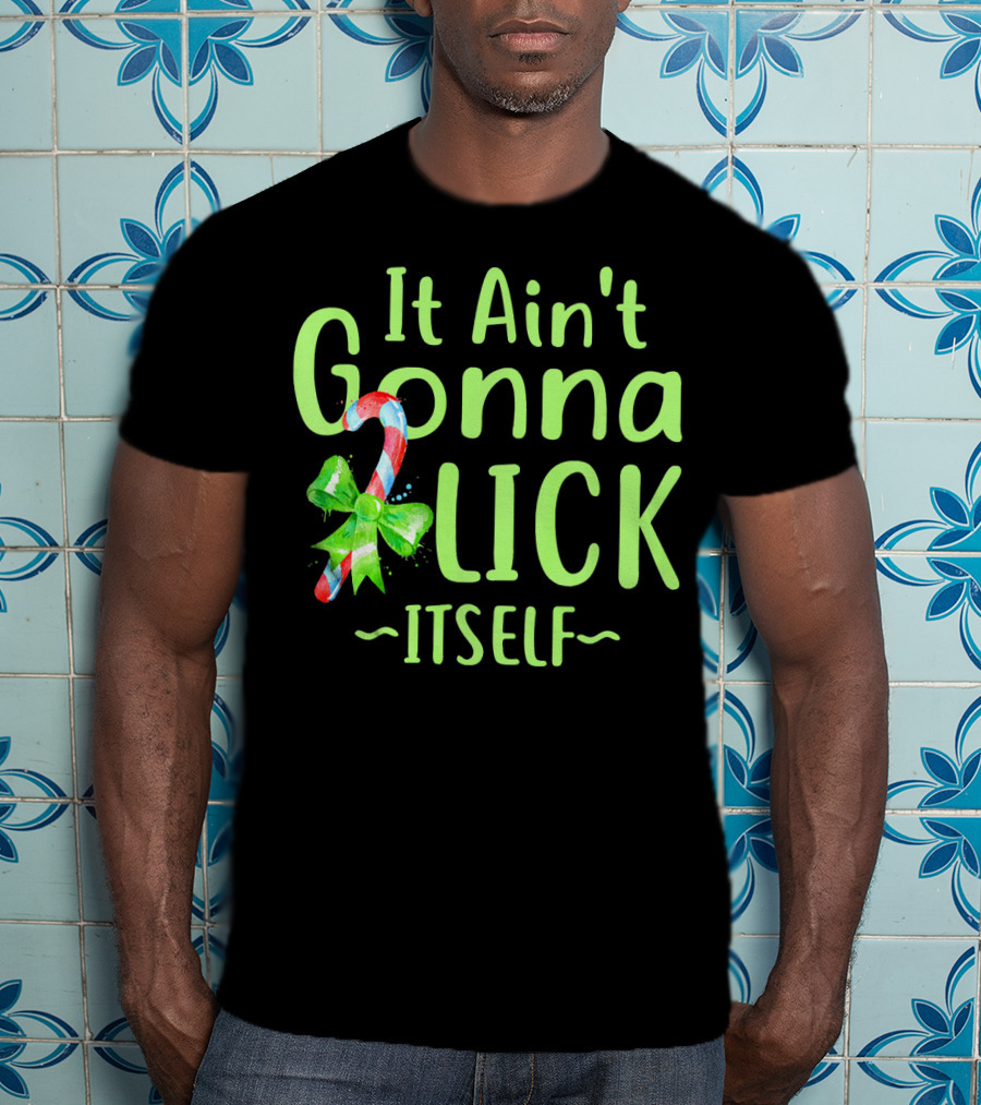 It Ain't Gonna Lick Itself Candy Cane Christmas T-Shirt