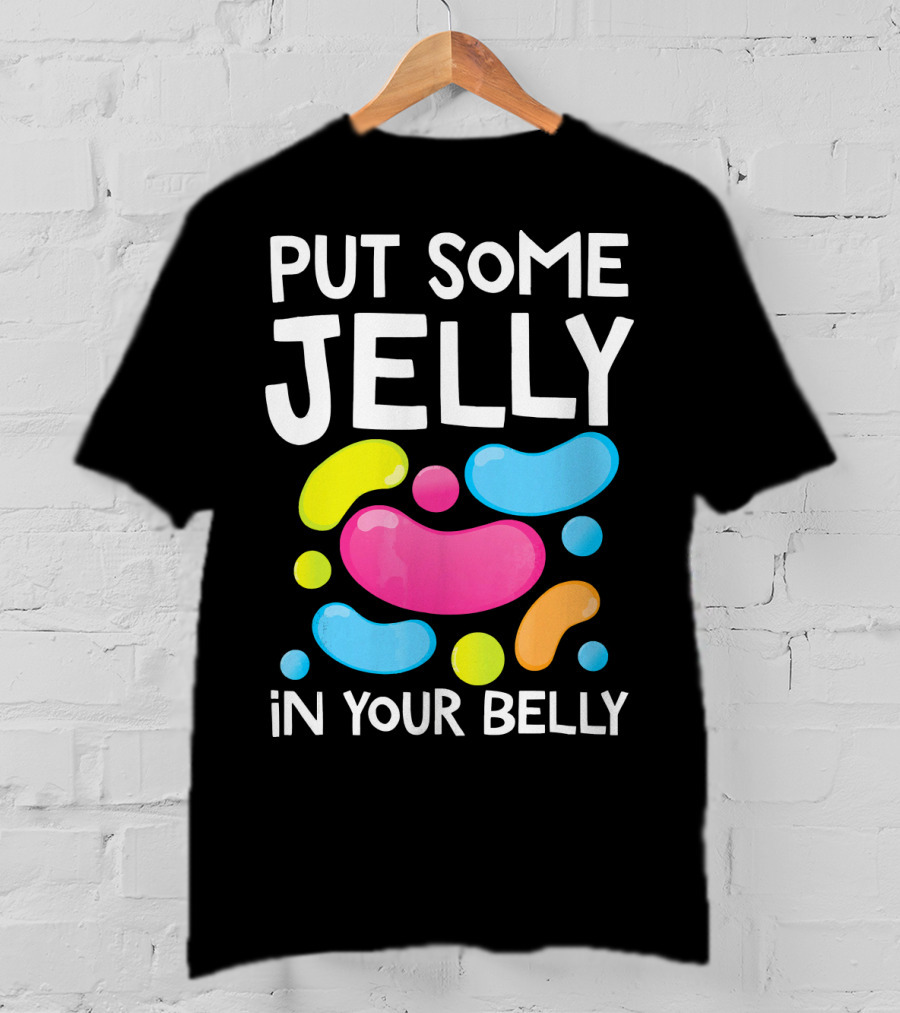 Put Some Jelly In Your Belly Funny Bean Colorful Candy Shapes T-Shirt