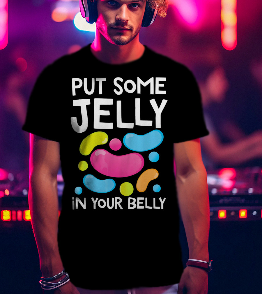 Put Some Jelly In Your Belly Funny Bean Colorful Candy Shapes T-Shirt