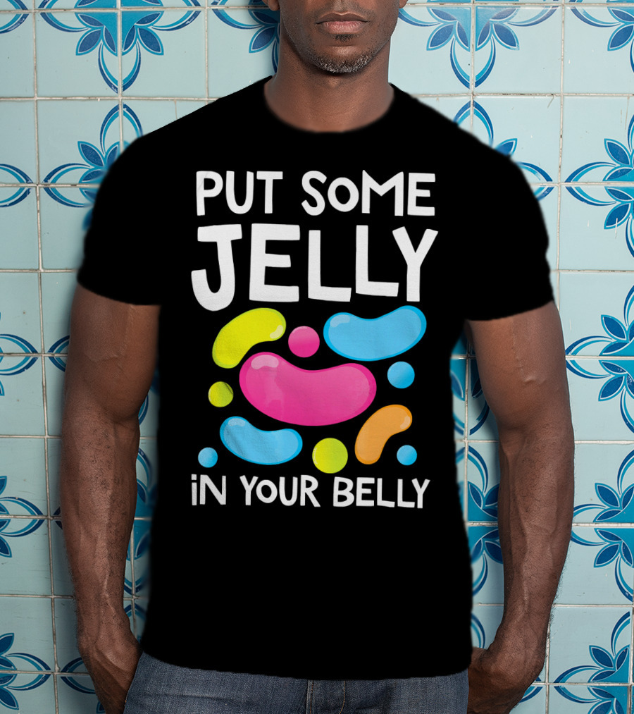Put Some Jelly In Your Belly Funny Bean Colorful Candy Shapes T-Shirt