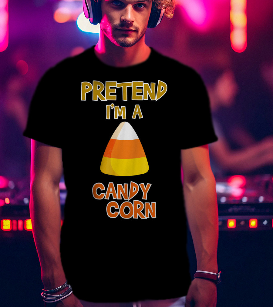 PRETEND I'M A CANDY CORN Halloween Candy T-Shirt