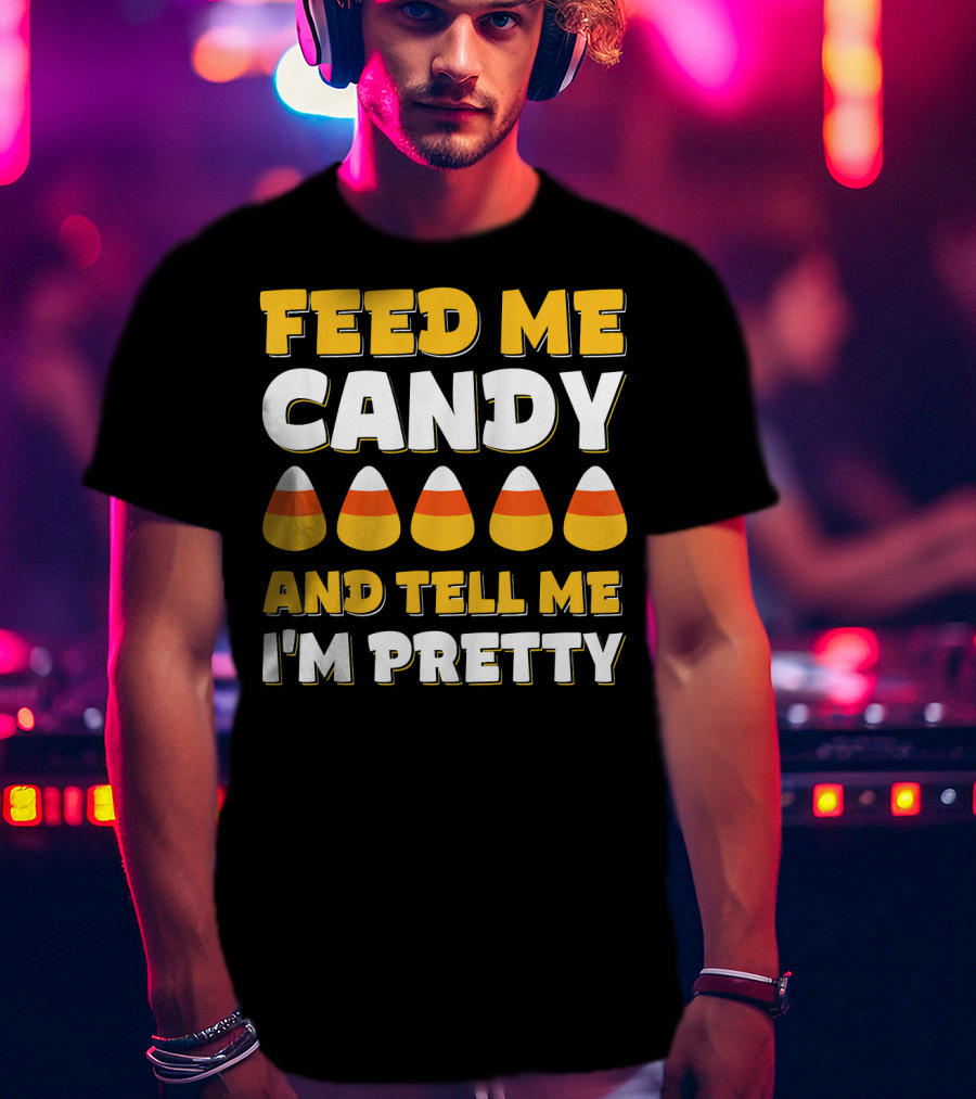 Feed Me Candy Corn Tell Me I'm Pretty Halloween T-Shirt