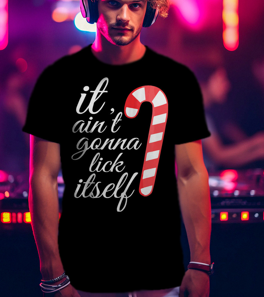 It Ain't Gonna Lick Itself Funny Candy Cane T-Shirt
