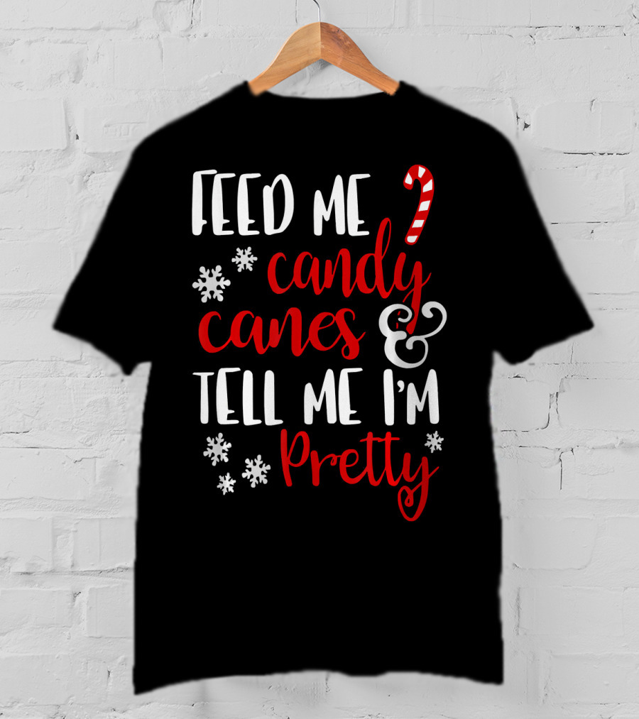 Feed Me Candy Canes And Tell Me I'm Pretty Snowflakes T-Shirt