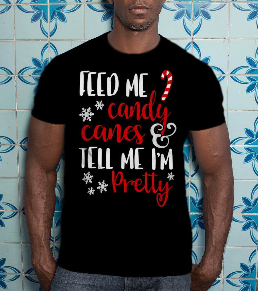 Feed Me Candy Canes And Tell Me I'm Pretty Snowflakes T-Shirt