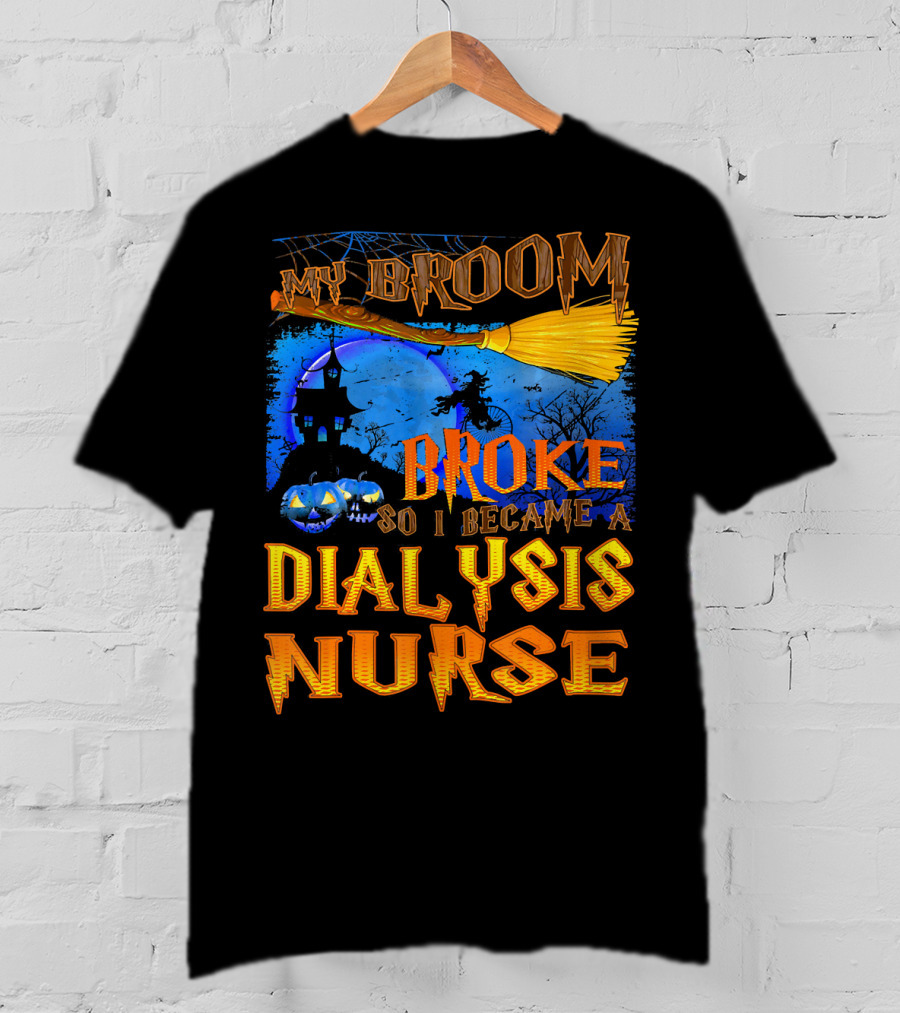 My Broom Broke So I Became A Dialysis Nurse Halloween Scene T-Shirt