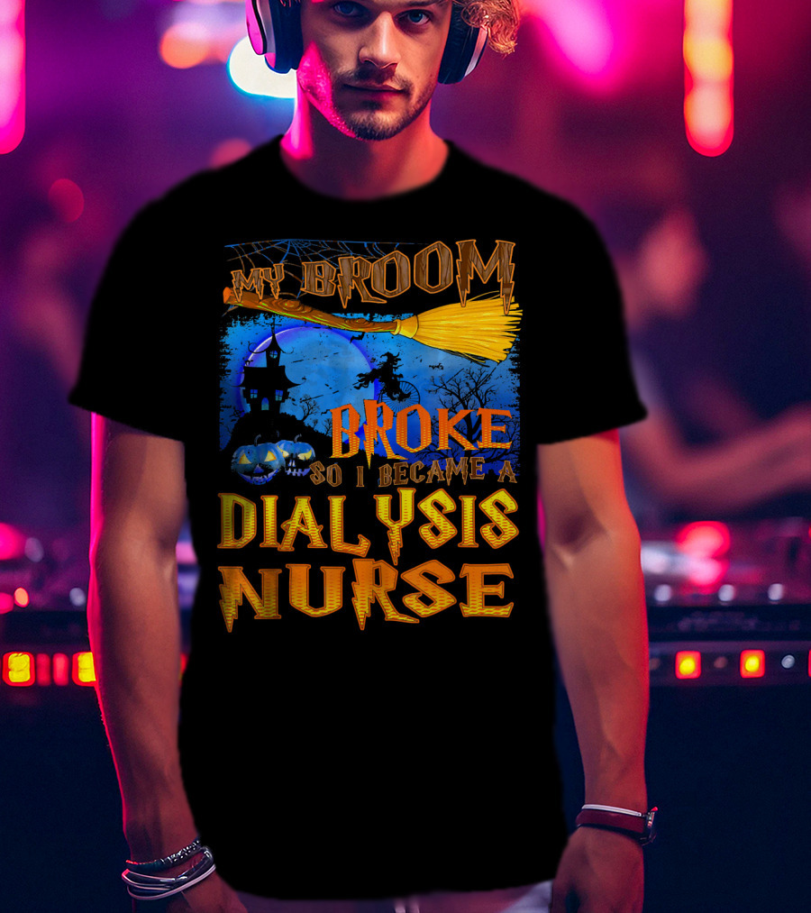 My Broom Broke So I Became A Dialysis Nurse Halloween Scene T-Shirt