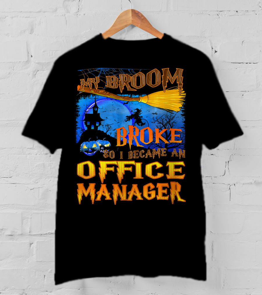 My Broom Broke So I Became An Office Manager T-Shirt