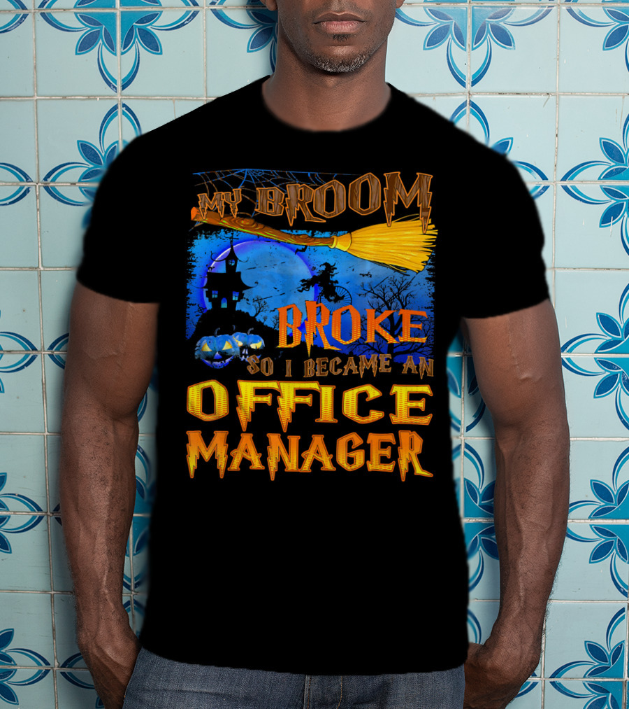 My Broom Broke So I Became An Office Manager T-Shirt
