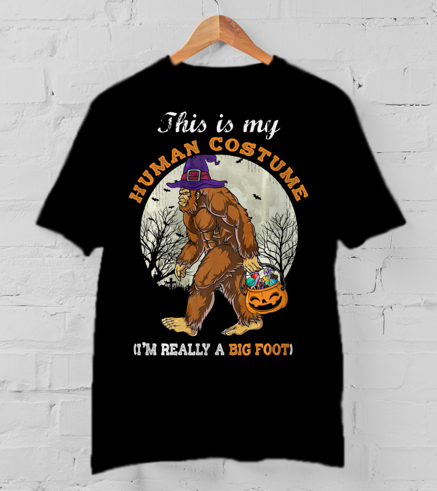 This Is My Human Costume I'm Really A Bigfoot Halloween Sasquatch With Candy Bucket T-Shirt